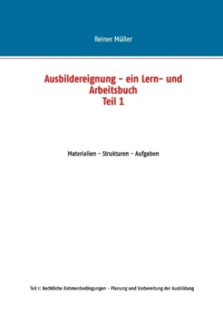 Könyv Ausbildereignung - ein Lern- und Arbeitsbuch (Teil 1) Reiner Müller