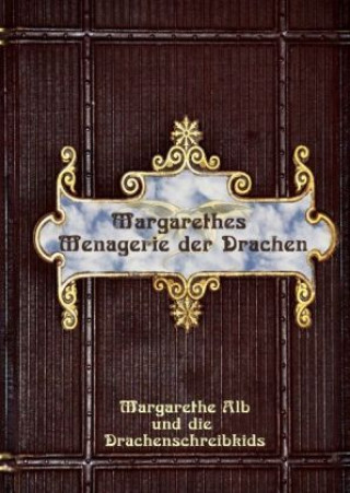 Könyv Margarethes Menagerie der Drachen Margarethe Alb