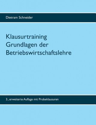 Könyv Klausurtraining Grundlagen der Betriebswirtschaftslehre Dietram Schneider