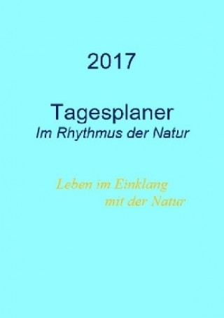 Książka Tagesplaner 2017 - Im Rhythmus der Natur Andreas Geist
