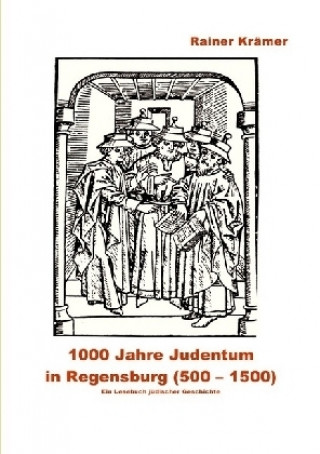 Kniha 1000 Jahre Judentum in Regensburg (500-1500) Rainer Krämer