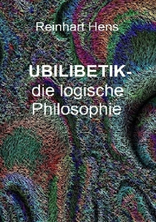 Kniha UBILIBETIK- die logische Philosophie Reinhart Hens