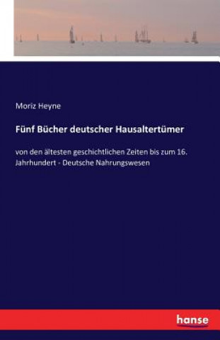 Kniha Funf Bucher deutscher Hausaltertumer Moriz Heyne
