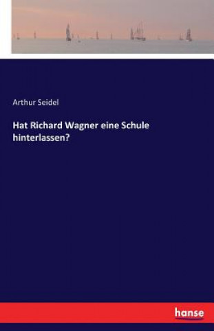 Kniha Hat Richard Wagner eine Schule hinterlassen? Arthur Seidel