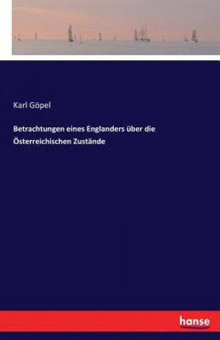 Buch Betrachtungen eines Englanders uber die OEsterreichischen Zustande Karl Gopel