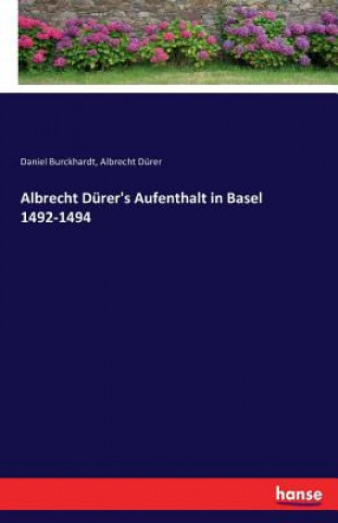 Livre Albrecht Durer's Aufenthalt in Basel 1492-1494 Daniel Burckhardt