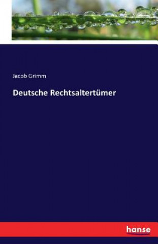Könyv Deutsche Rechtsaltertumer Jacob Grimm