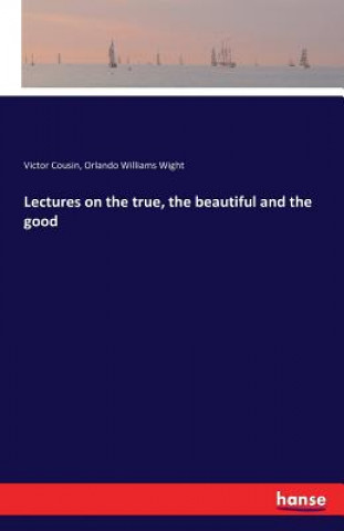 Książka Lectures on the true, the beautiful and the good Orlando Williams Wight