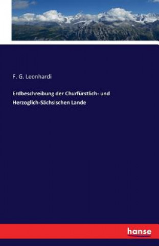 Libro Erdbeschreibung der Churfurstlich- und Herzoglich-Sachsischen Lande F G Leonhardi