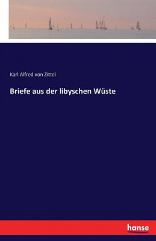 Kniha Briefe aus der libyschen Wuste Karl Alfred Von Zittel