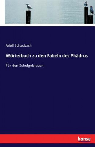 Könyv Woerterbuch zu den Fabeln des Phadrus Adolf Schaubach