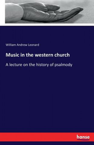 Knjiga Music in the western church William Andrew Leonard