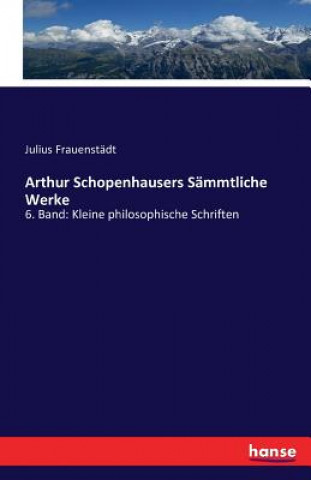Kniha Arthur Schopenhausers Sammtliche Werke Julius Frauenstadt