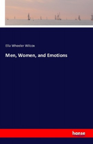 Kniha Men, Women, and Emotions Ella Wheeler Wilcox