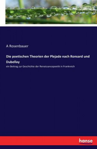 Książka poetischen Theorien der Plejade nach Ronsard und Dubellay A Rosenbauer