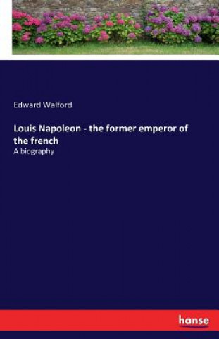 Carte Louis Napoleon - the former emperor of the french Edward Walford