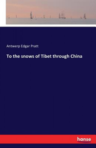 Książka To the snows of Tibet through China A E Pratt