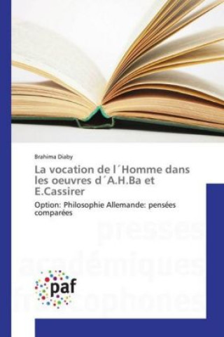 Carte La vocation de l Homme dans les oeuvres d A.H.Ba et E.Cassirer Brahima Diaby