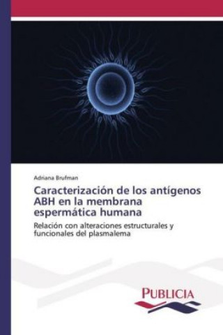 Βιβλίο Caracterización de los antígenos ABH en la membrana espermática humana Adriana Brufman