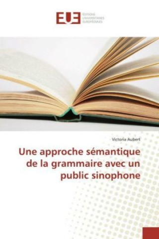 Kniha Une approche sémantique de la grammaire avec un public sinophone Victoria Aubert