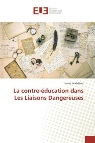 Könyv La contre-éducation dans Les Liaisons Dangereuses Isaure de Galbert
