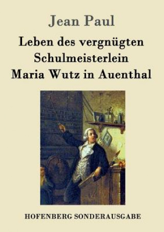 Книга Leben des vergnugten Schulmeisterlein Maria Wutz in Auenthal Jean Paul