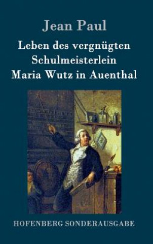 Книга Leben des vergnugten Schulmeisterlein Maria Wutz in Auenthal Jean Paul