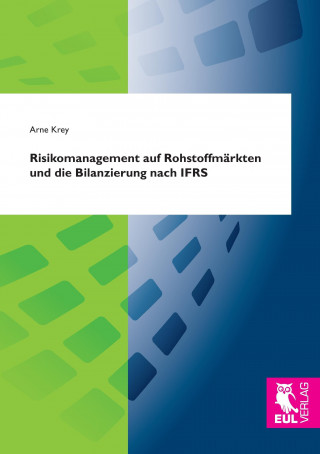 Książka Risikomanagement auf Rohstoffmärkten und die Bilanzierung nach IFRS Arne Krey