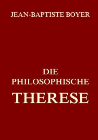 Könyv Die philosophische Therese Jean Baptiste Boyer