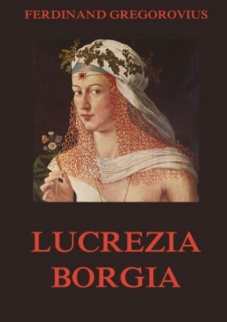 Книга Lucrezia Borgia Ferdinand Gregorovius