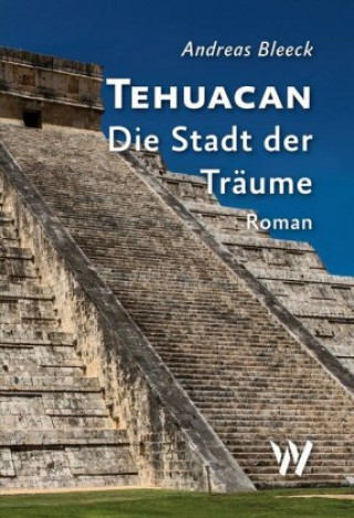 Kniha Tehuacan - Die Stadt der Träume Andreas Bleeck