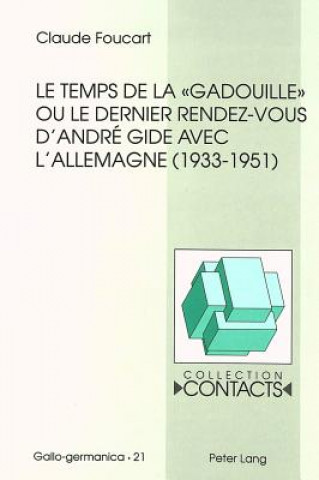 Carte Le temps de la Â«gadouilleÂ» ou le dernier rendez-vous d'Andre Gide avec l'Allemagne (1933-1951) Claude Foucart