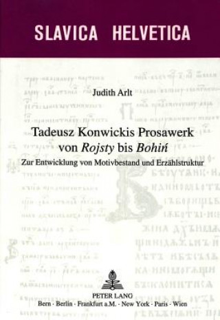 Kniha Tadeusz Konwickis Prosawerk von Â«RojstyÂ» bis Â«BohinÂ» Judith Arlt