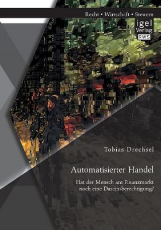 Książka Automatisierter Handel. Hat der Mensch am Finanzmarkt noch eine Daseinsberechtigung? Tobias Drechsel