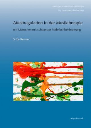Könyv Affektregulation in der Musiktherapie mit Menschen mit schwerster Mehrfachbehinderung Silke Reimer