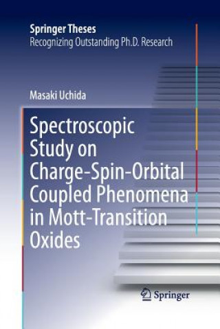 Książka Spectroscopic Study on Charge-Spin-Orbital Coupled Phenomena in Mott-Transition Oxides Masaki Uchida