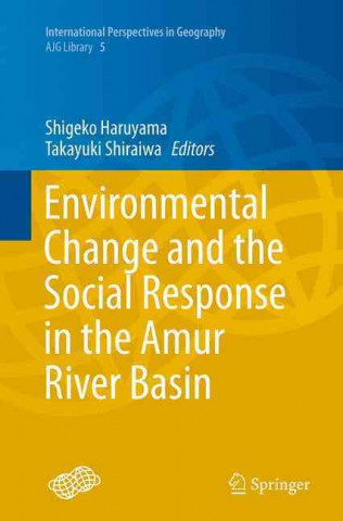 Kniha Environmental Change and the Social Response in the Amur River Basin Shigeko Haruyama