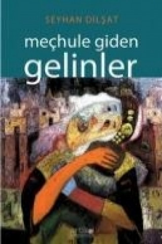 Knjiga Mechule Giden Gelinler Seyhan Dilsat