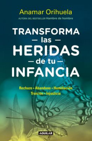 Книга Transforma Las Heridas de Tu Infancia / Heal the Wounds of Your Youth Anamar Orihuela