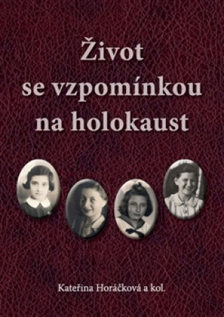 Книга Život se vzpomínkou na holokaust Kateřina Horáčková