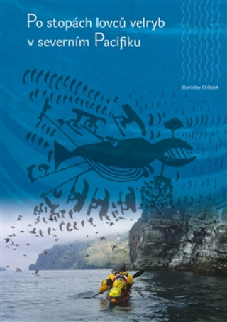 Kniha Po stopách lovců velryb v severním Pacifiku Stanislav Chládek