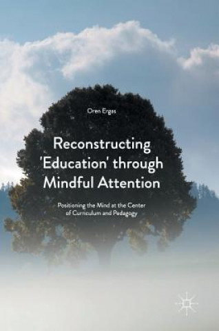 Kniha Reconstructing 'Education' through Mindful Attention Oren Ergas