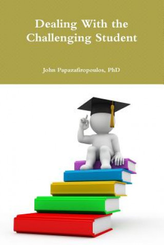 Książka Dealing with the Challenging Student Phd John Papazafiropoulos