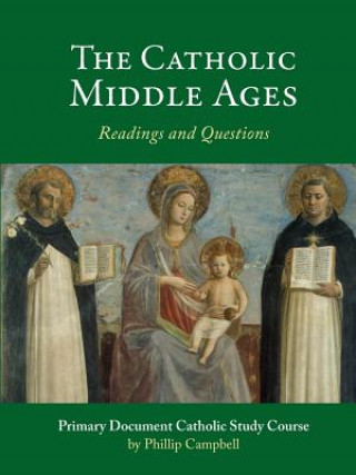 Kniha Catholic Middle Ages: A Primary Document Catholic Study Guide Phillip Campbell