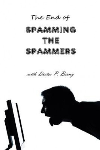 Kniha End of Spamming the Spammers (with Dieter P. Bieny) Peter Dabbene