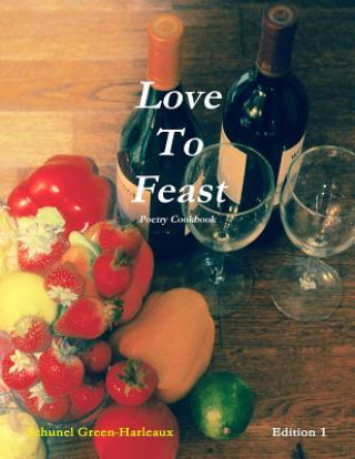 Book Love to Feast: Poetry Cookbook Schunel Green-Harleaux