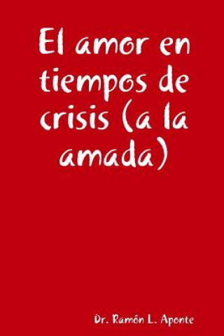 Kniha Amor En Tiempos De Crisis (a La Amada) Dr Ramon L. Aponte