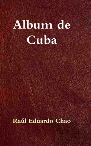 Könyv Album De Cuba Raul Eduardo Chao