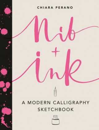 Carte Nib + Ink: A Modern Calligraphy Sketchbook Chiara Perano