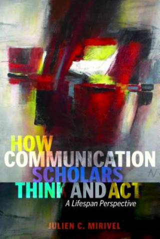 Carte How Communication Scholars Think and Act Julien C. Mirivel